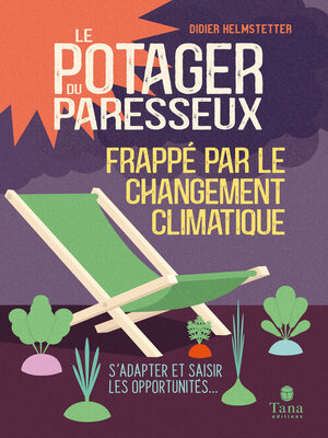 cover image of Le Potager du Paresseux frappé par le changement climatique--phénoculture et nouvelles pratiques pour adapter le potager au changement climatique